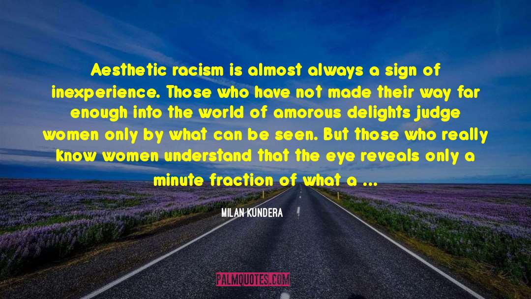 Milan Kundera Quotes: Aesthetic racism is almost always