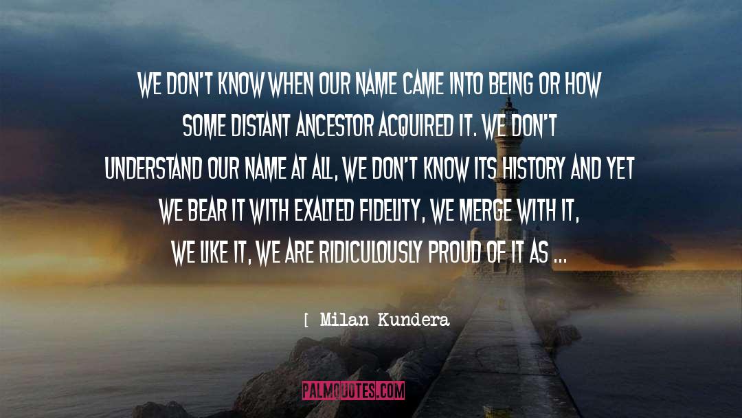 Milan Kundera Quotes: We don't know when our