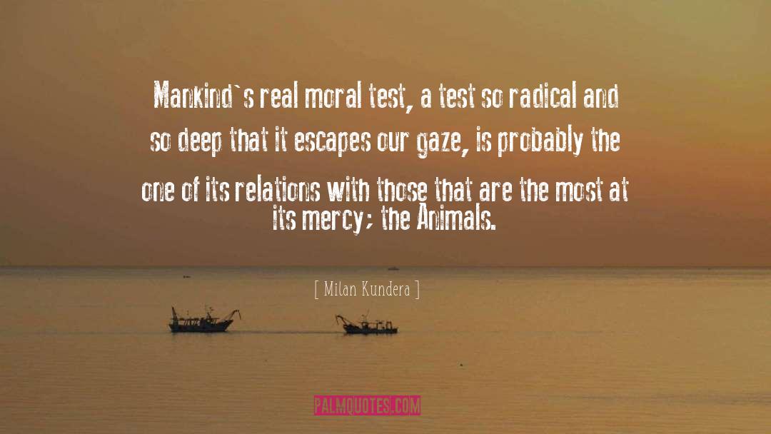 Milan Kundera Quotes: Mankind's real moral test, a