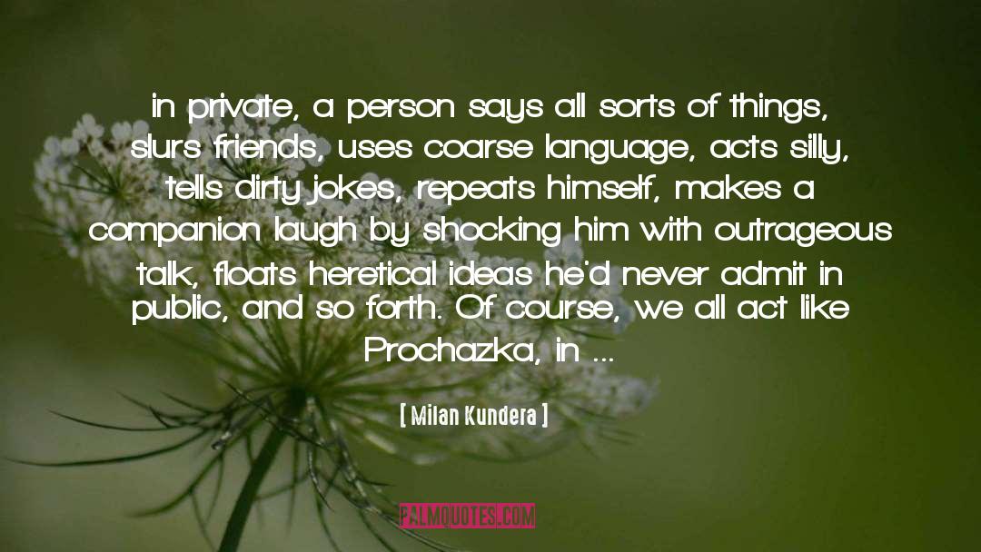 Milan Kundera Quotes: in private, a person says