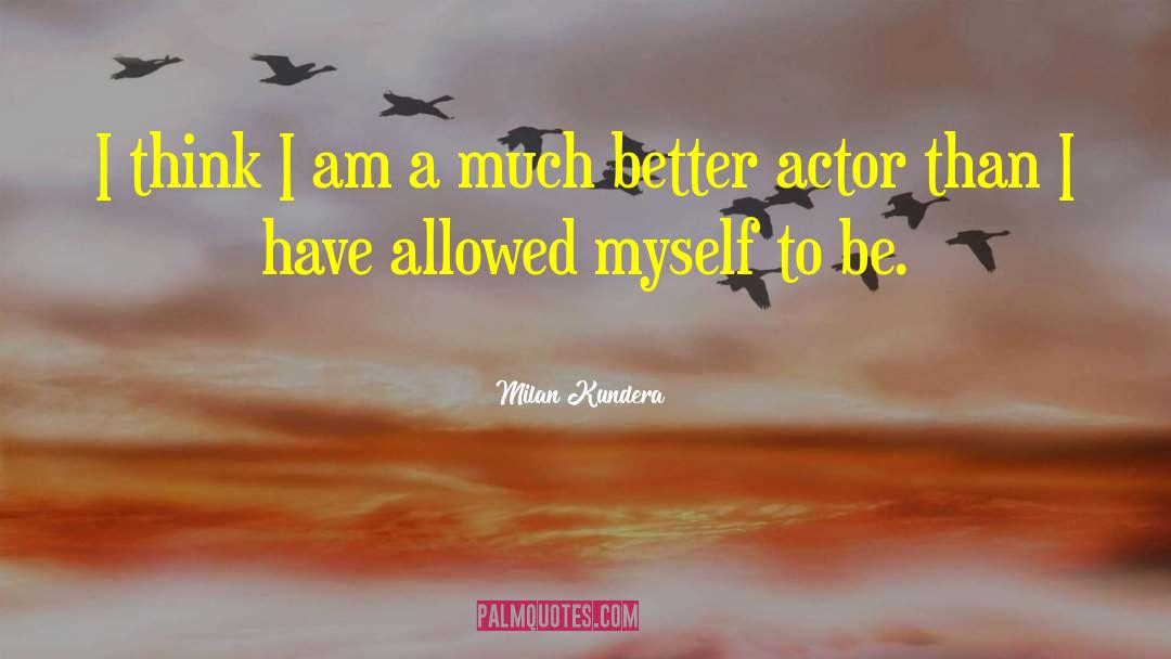 Milan Kundera Quotes: I think I am a