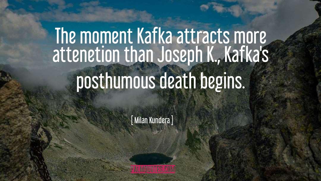 Milan Kundera Quotes: The moment Kafka attracts more