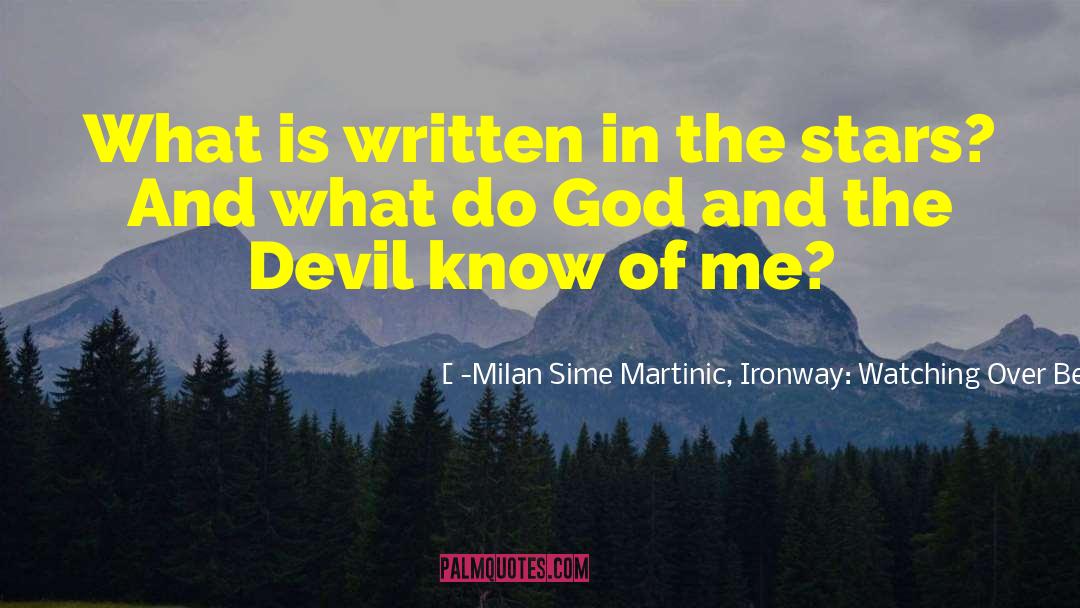 -Milan Sime Martinic, Ironway: Watching Over Benjamin Hill - Quotes: What is written in the