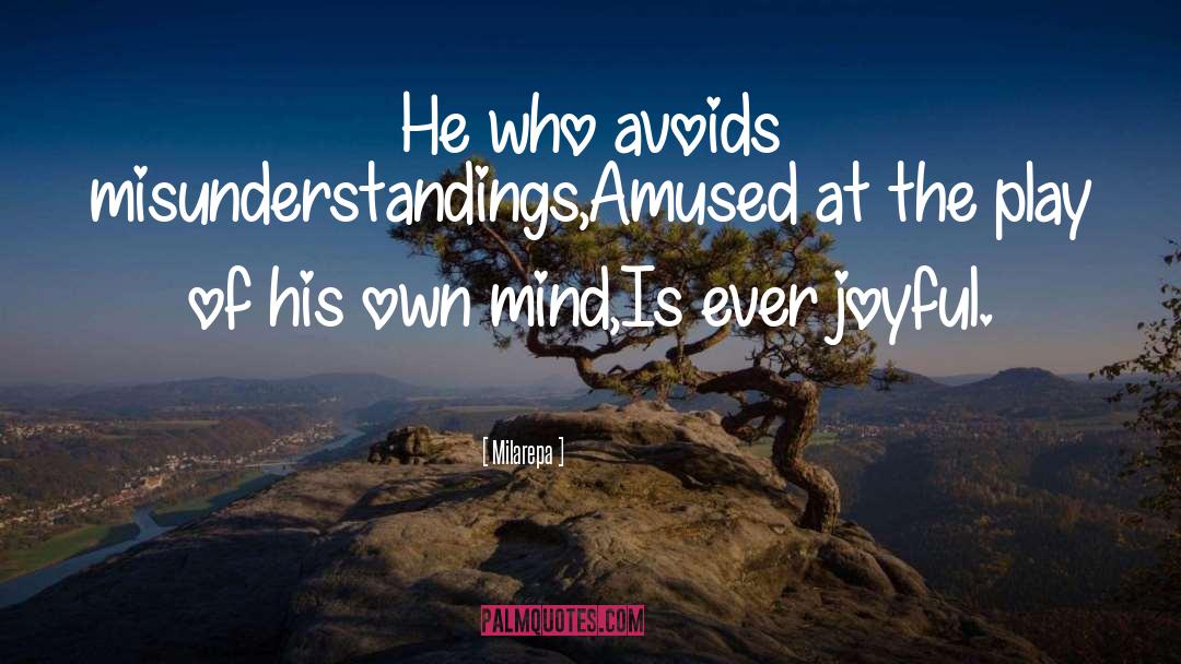 Milarepa Quotes: He who avoids misunderstandings,<br />Amused
