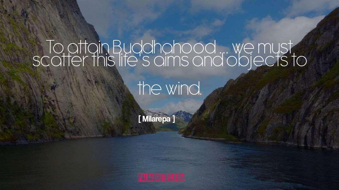 Milarepa Quotes: To attain Buddhahood ... we