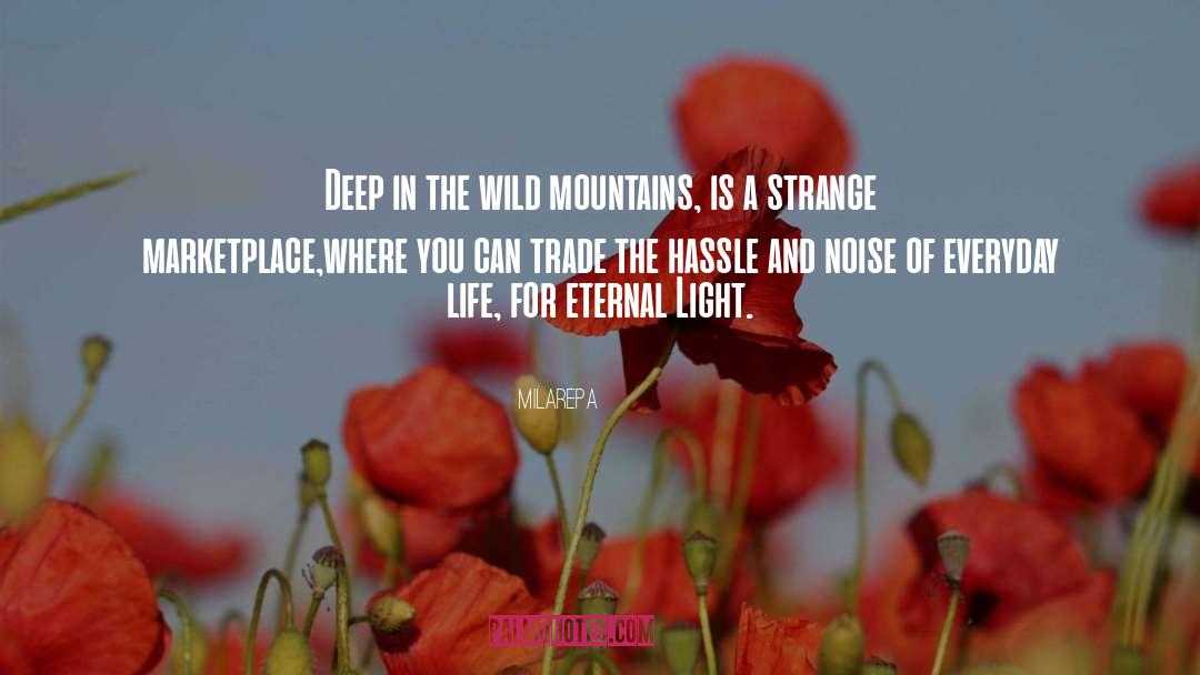 Milarepa Quotes: Deep in the wild mountains,