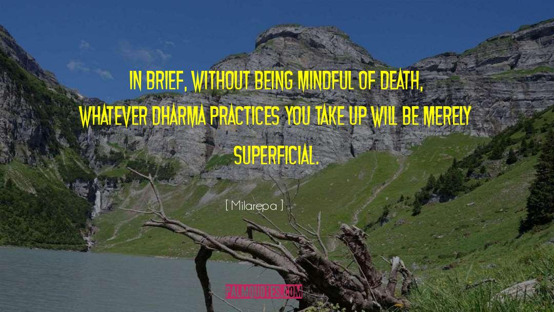 Milarepa Quotes: In brief, without being mindful