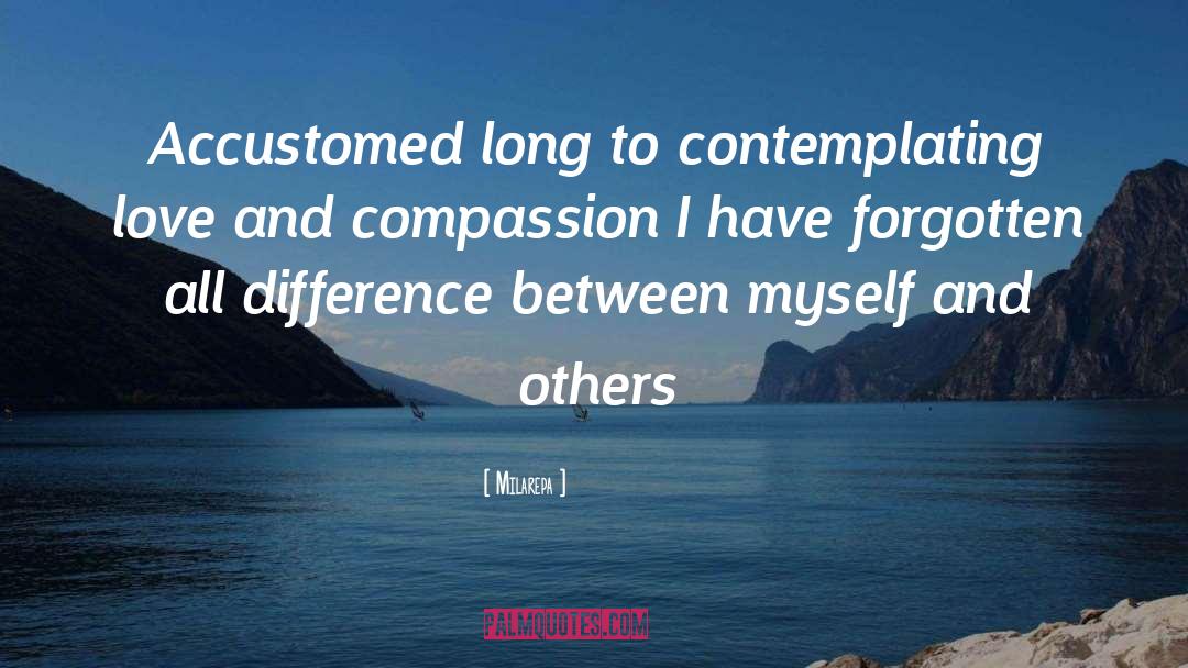 Milarepa Quotes: Accustomed long to contemplating love