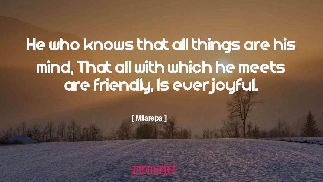 Milarepa Quotes: He who knows that all
