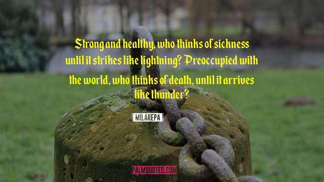 Milarepa Quotes: Strong and healthy, who thinks