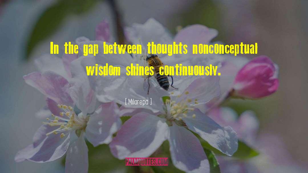 Milarepa Quotes: In the gap between thoughts<br>