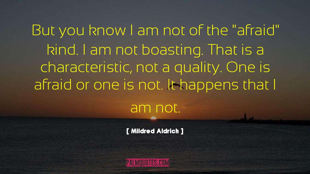Mildred Aldrich Quotes: But you know I am