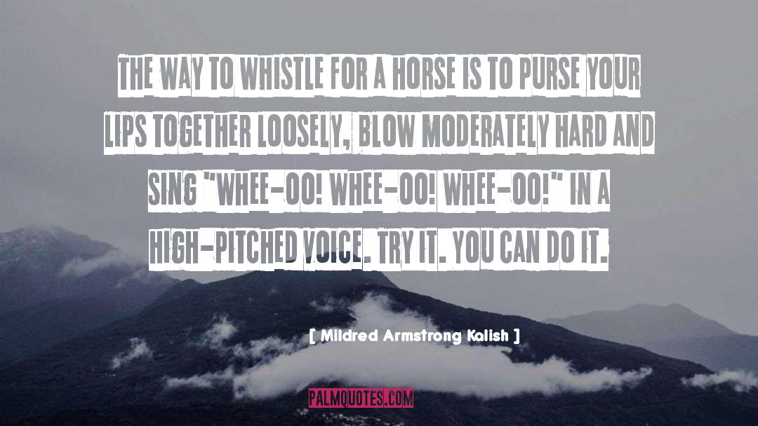 Mildred Armstrong Kalish Quotes: The way to whistle for