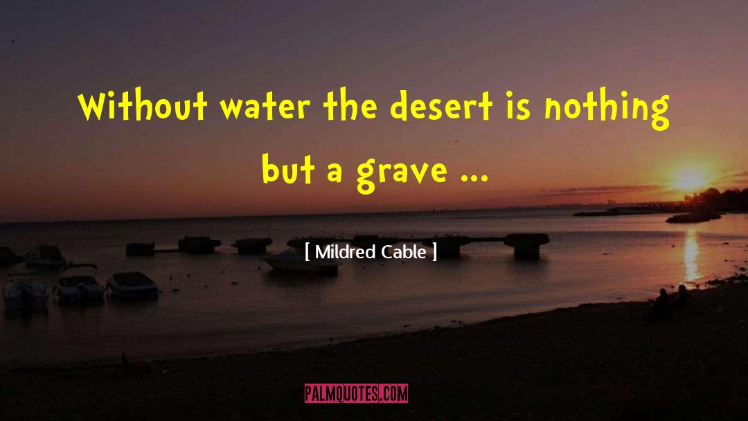 Mildred Cable Quotes: Without water the desert is