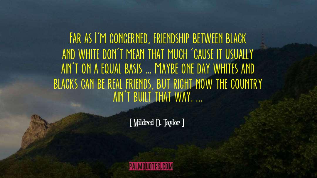 Mildred D. Taylor Quotes: Far as I'm concerned, friendship