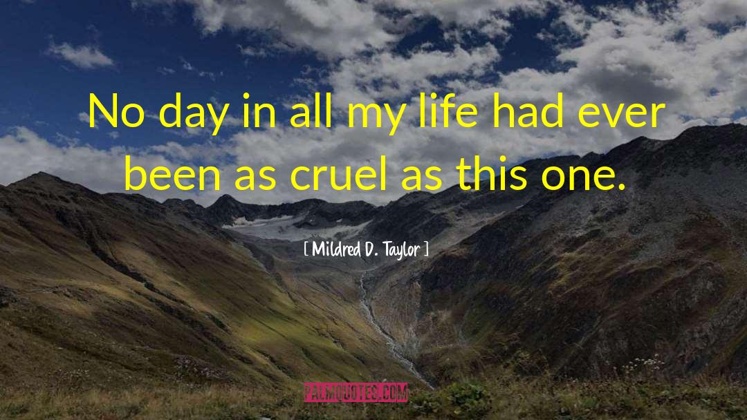 Mildred D. Taylor Quotes: No day in all my