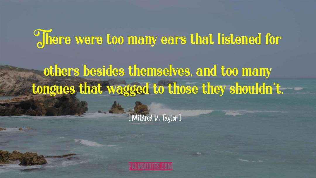 Mildred D. Taylor Quotes: There were too many ears