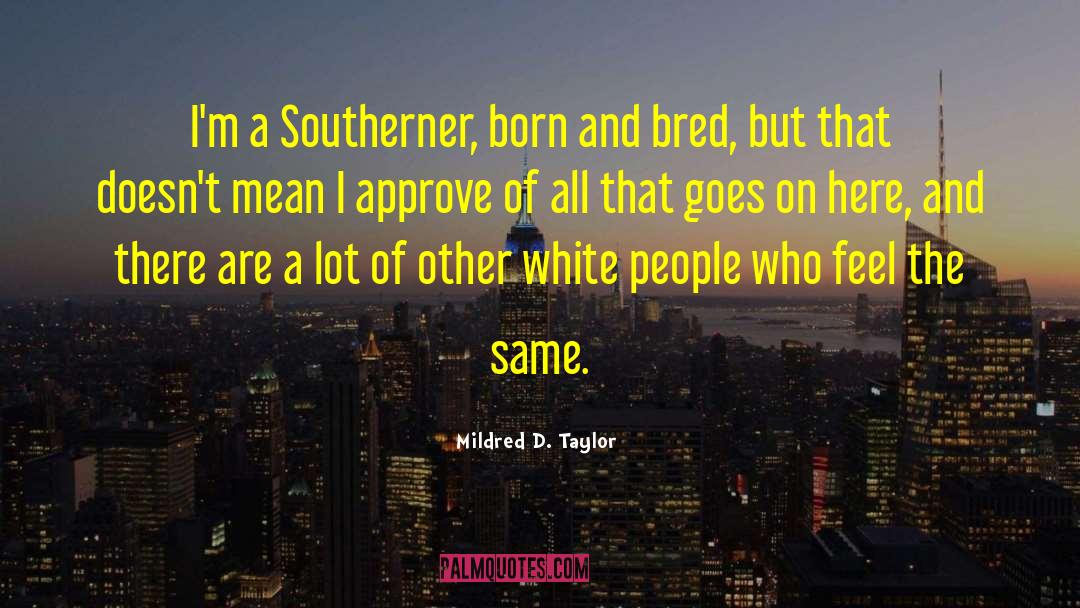 Mildred D. Taylor Quotes: I'm a Southerner, born and