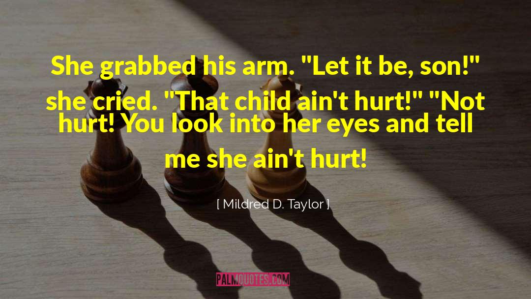 Mildred D. Taylor Quotes: She grabbed his arm. 