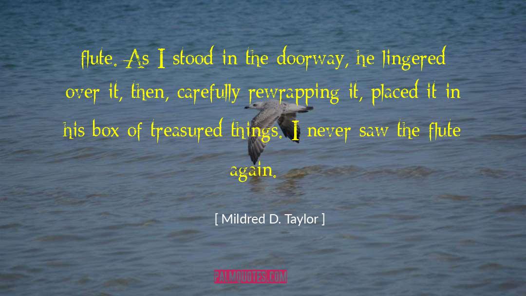 Mildred D. Taylor Quotes: flute. As I stood in