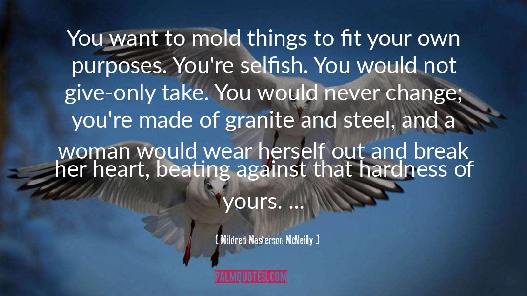 Mildred Masterson McNeilly Quotes: You want to mold things