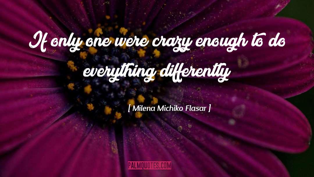 Milena Michiko Flasar Quotes: If only one were crazy