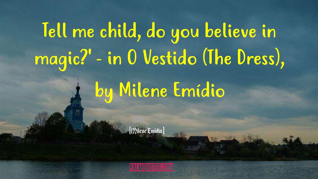 Milene Emídio Quotes: Tell me child, do you