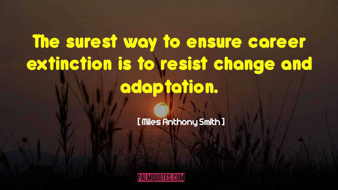 Miles Anthony Smith Quotes: The surest way to ensure