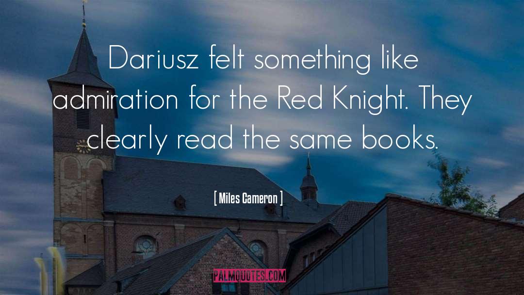 Miles Cameron Quotes: Dariusz felt something like admiration