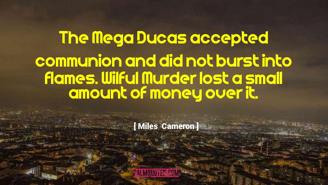 Miles Cameron Quotes: The Mega Ducas accepted communion