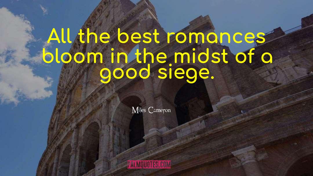 Miles Cameron Quotes: All the best romances bloom