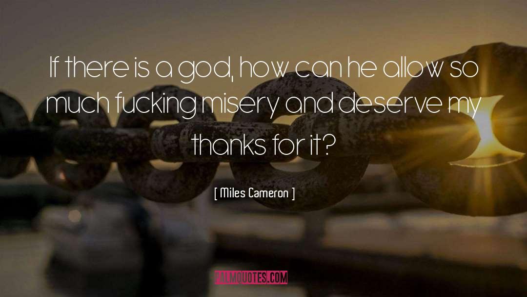 Miles Cameron Quotes: If there is a god,