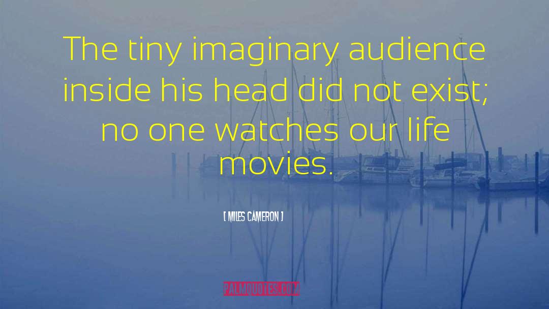 Miles Cameron Quotes: The tiny imaginary audience inside