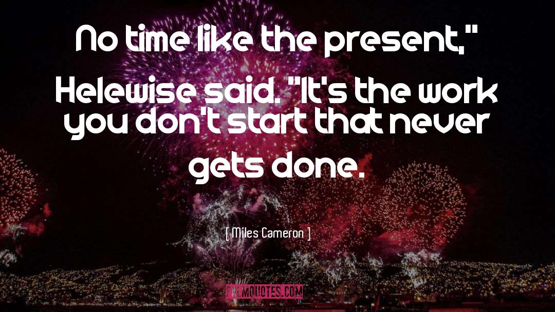 Miles Cameron Quotes: No time like the present,