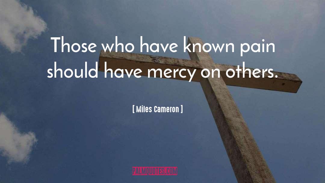 Miles Cameron Quotes: Those who have known pain