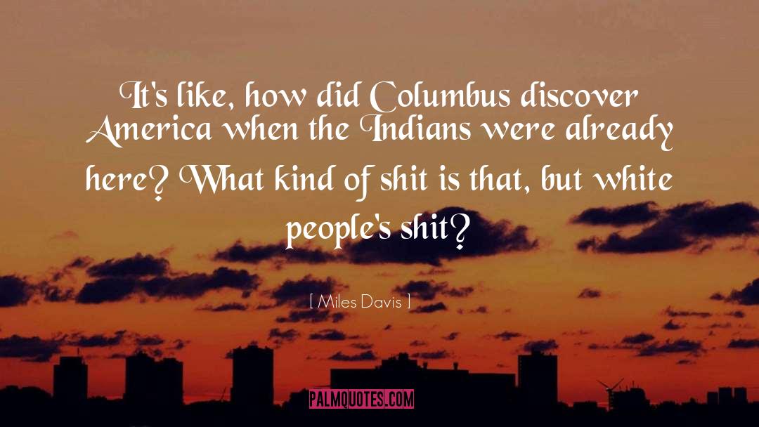 Miles Davis Quotes: It's like, how did Columbus
