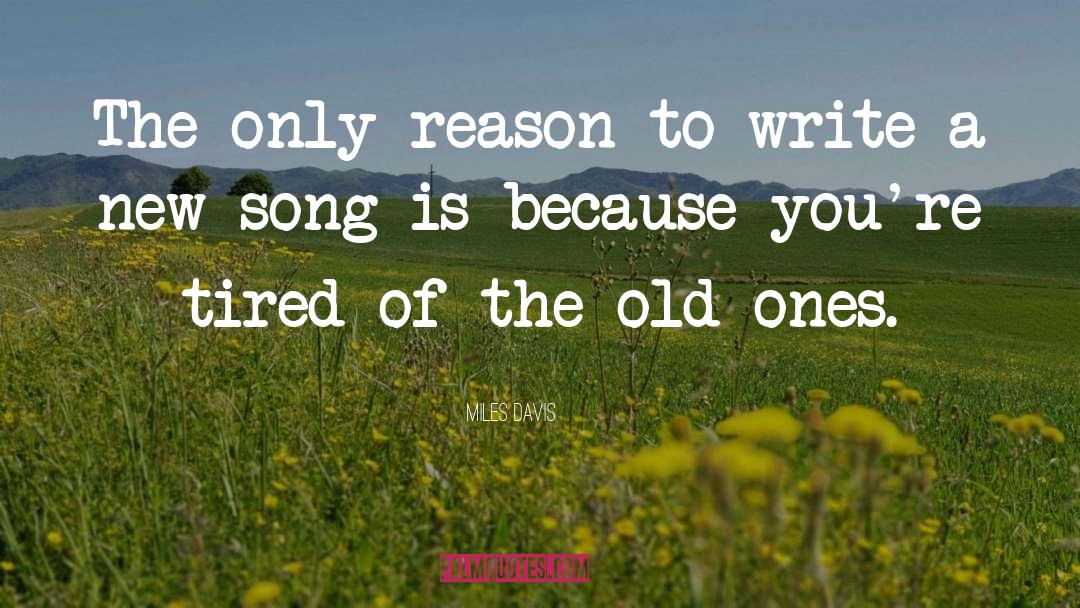Miles Davis Quotes: The only reason to write