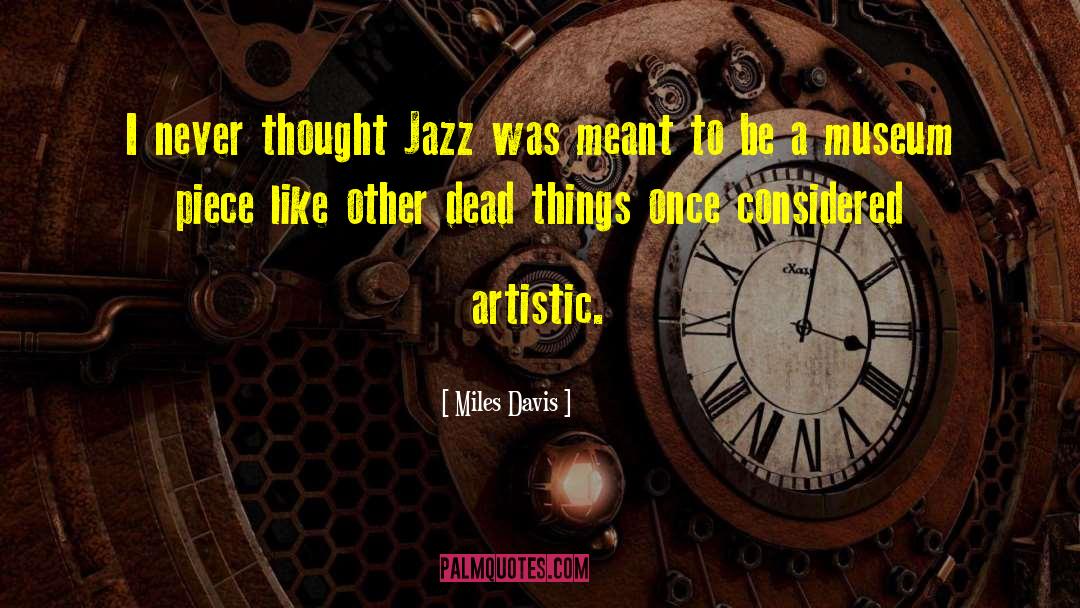 Miles Davis Quotes: I never thought Jazz was