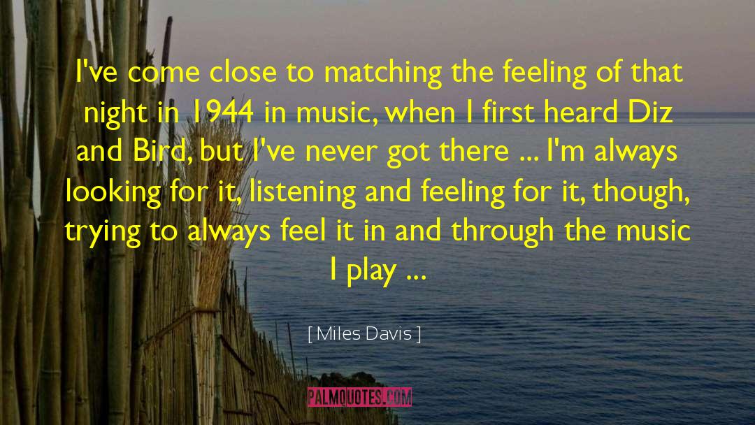 Miles Davis Quotes: I've come close to matching