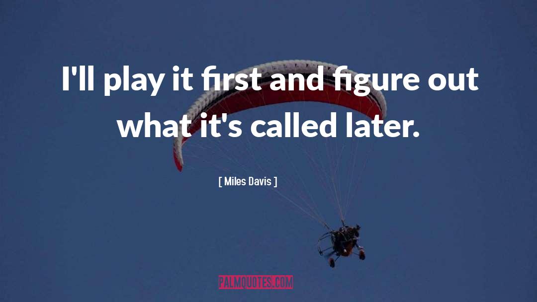 Miles Davis Quotes: I'll play it first and