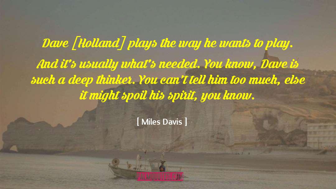 Miles Davis Quotes: Dave [Holland] plays the way