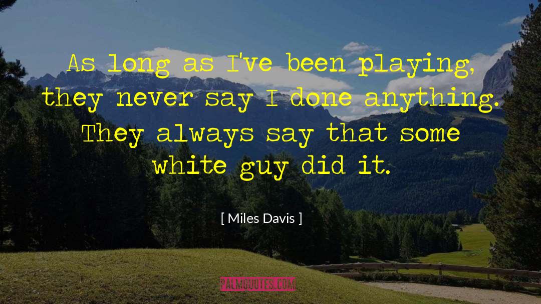 Miles Davis Quotes: As long as I've been