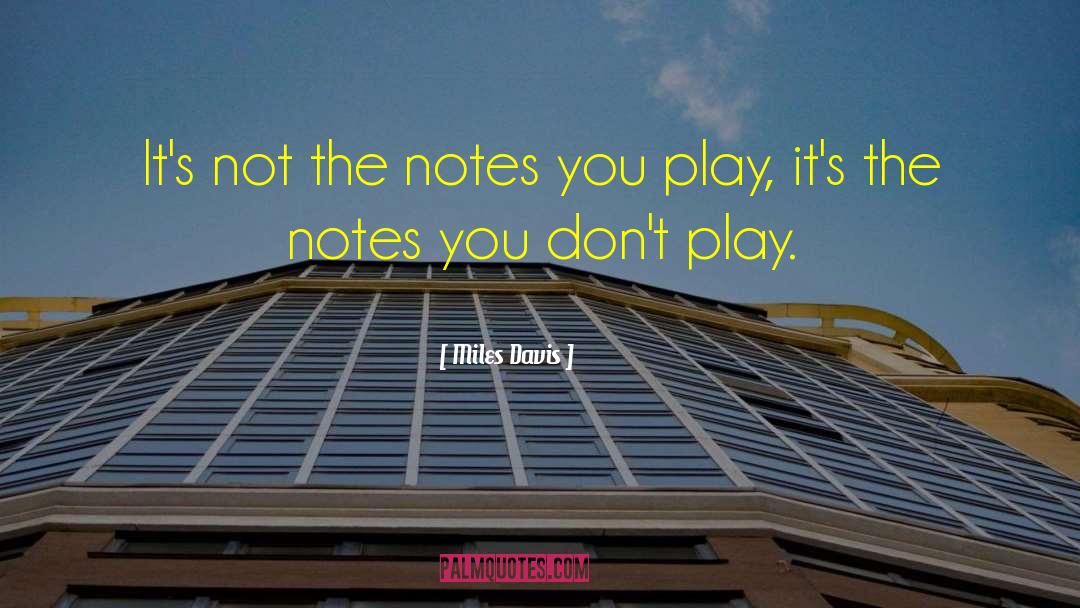 Miles Davis Quotes: It's not the notes you