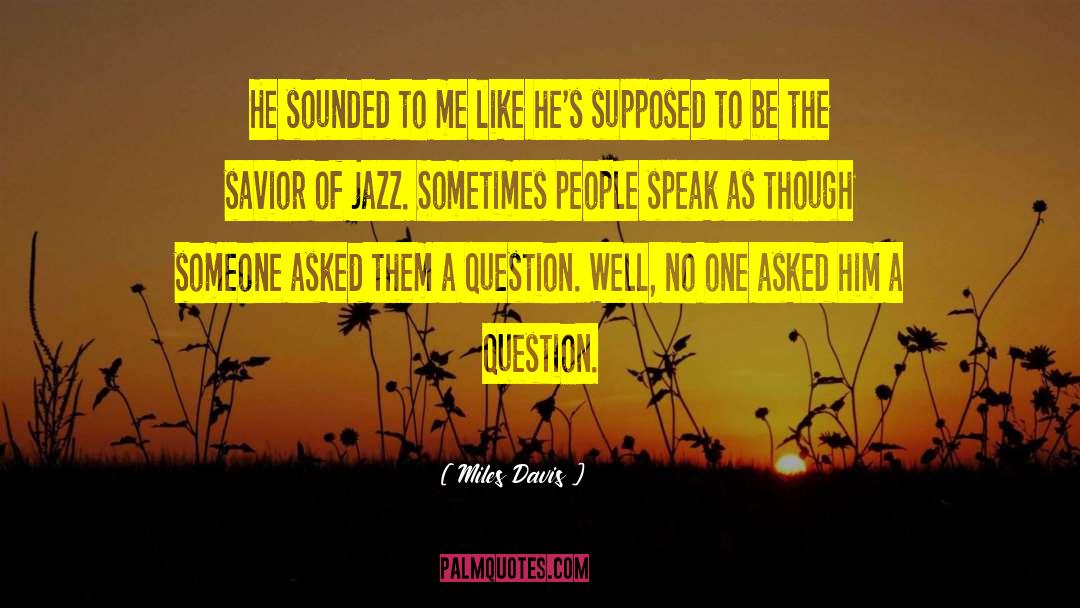 Miles Davis Quotes: He sounded to me like