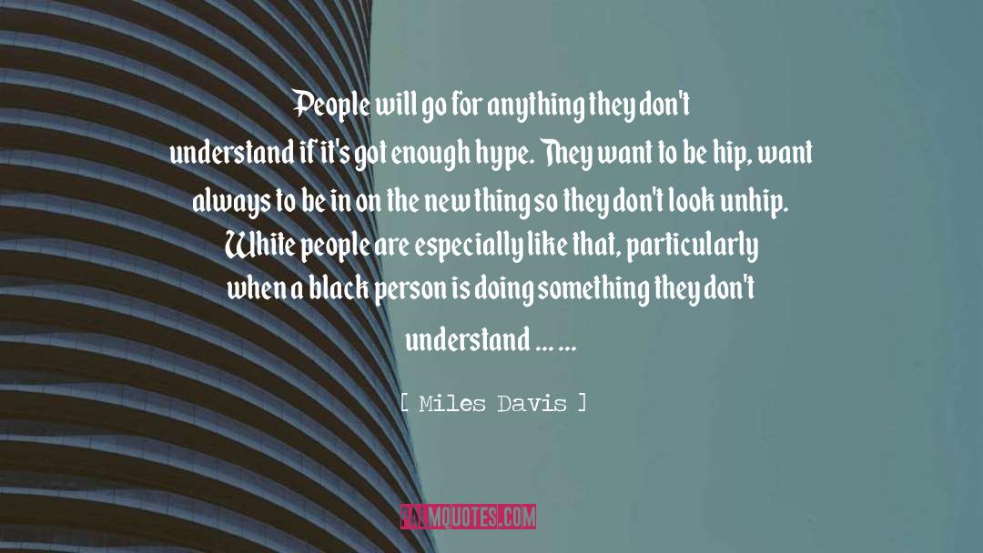 Miles Davis Quotes: People will go for anything