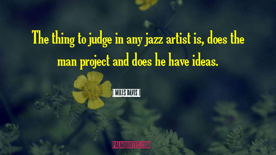 Miles Davis Quotes: The thing to judge in