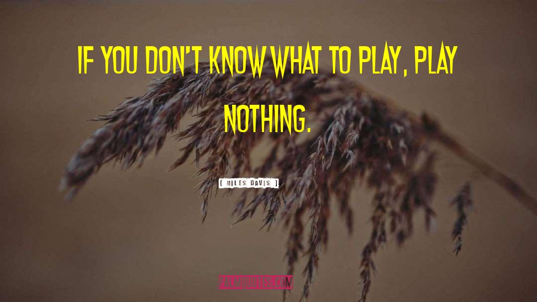 Miles Davis Quotes: If you don't know what