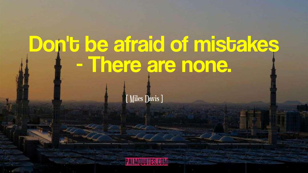 Miles Davis Quotes: Don't be afraid of mistakes