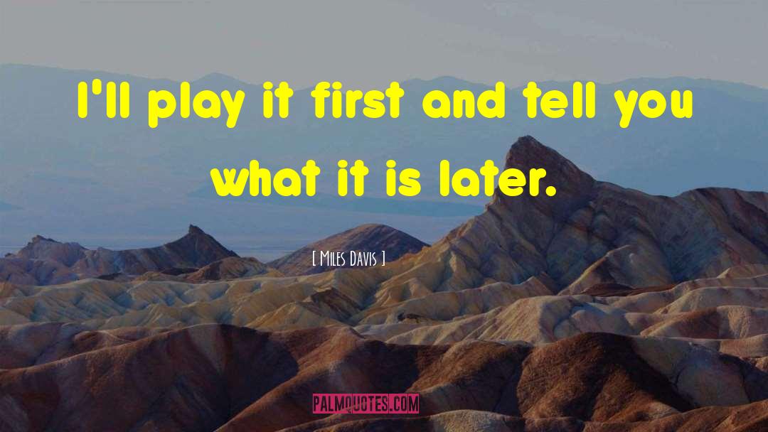 Miles Davis Quotes: I'll play it first and