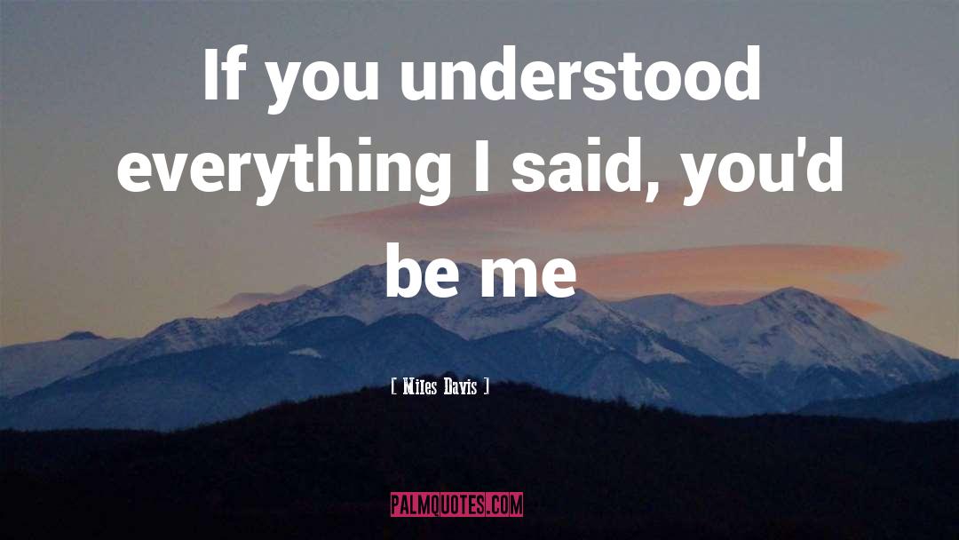 Miles Davis Quotes: If you understood everything I